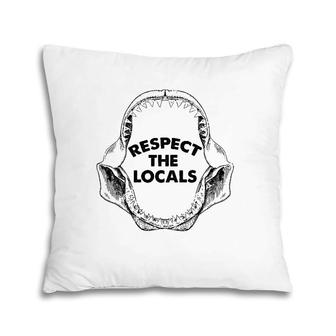 Respect The Locals Shark Jaw For Shark Lover Funny Sarcastic Pillow | Mazezy