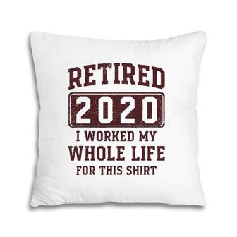 Retired 2020 I Worked My Whole Life For This - Vintage Pillow | Mazezy
