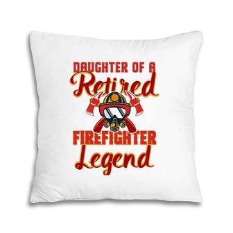 Retired Firefighter Daughter Product Fireman Gift Party Tee Pillow | Mazezy