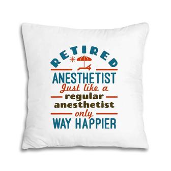 Retired Nurse Anesthetist Crna Retirement Happier Pillow | Mazezy
