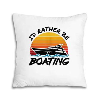 Retro Boat Yacht Yachting - I'd Rather Be Boating Pillow | Mazezy