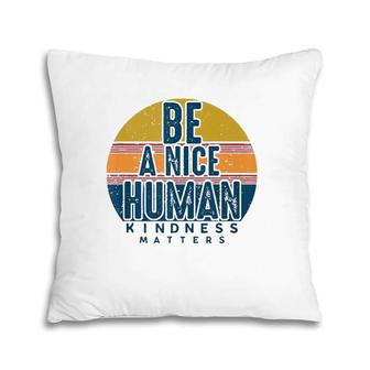 Retro Vintage Be A Nice Human Kindness Matters -Be Kind Pillow