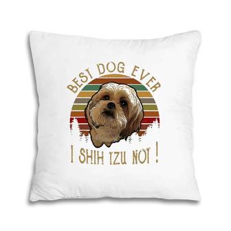 Retro Vintage Best Dog Ever I Shih Tzu Not Dog Puppy Lover Pillow | Mazezy