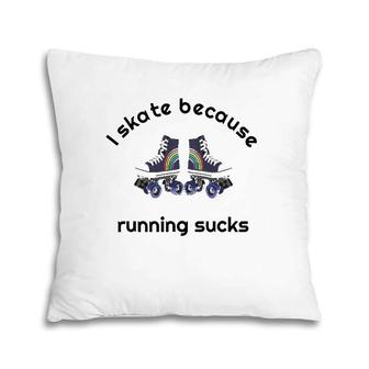 Roller Skating I Skate Because Running Sucks Pillow | Mazezy