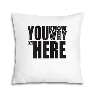Sarcastic You Know Why I'm Here Funny Pillow | Mazezy DE