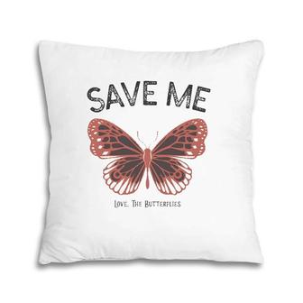 Save Me Love The Butterflies Pillow | Mazezy