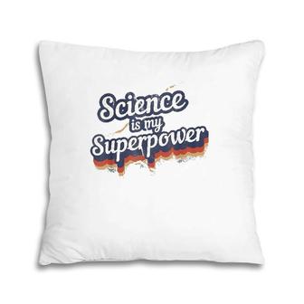 Science Is My Superpower Science Teacher Gift Pillow | Mazezy
