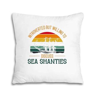 Sea Shanty Design For Introverted But Discuss Sea Shanties Pillow | Mazezy
