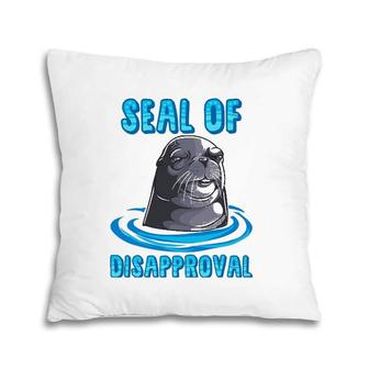 Seal Of Disapproval Funny Animal Pun Sarcastic Sea Lion Pillow | Mazezy