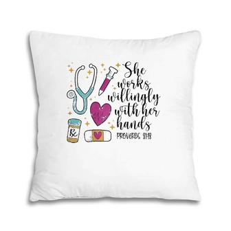 She Works Willingly With Her Hands Cute Nurse Gift Idea Pillow | Mazezy