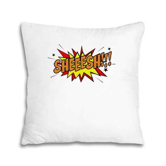 Sheeesh Surprise Shock Or Disbelief Slang Pillow | Mazezy UK