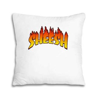 Sheesh Sheeeesh Sheeesh Sheesh Fire Pillow | Mazezy