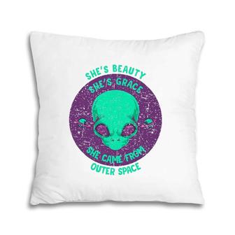 She's Beauty She's Grace Funny Alien From Outer Space Gift Pillow | Mazezy