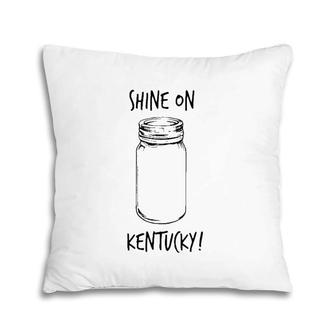 Shine On Kentucky- Moonshine - Mens - Women's Pillow | Mazezy