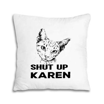 Shut Up Karen Catcat Tee Dog & Cat Pillow | Mazezy