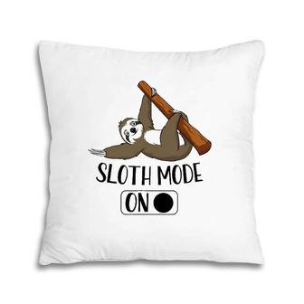 Sloth Mode On Funny Cute Lazy Napping Sloth Pillow