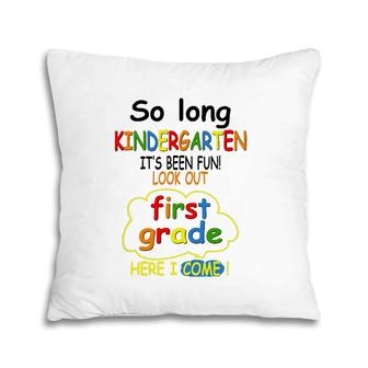 So Long Kindergarten First Grade Here I Come Funny 1St Grad Pillow