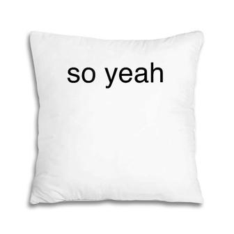 So Yeah Humor Sarcastic Vintage Pillow | Mazezy