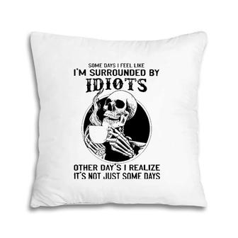 Some Days I Feel Like I'm Surrounded By Idiots Skull Lovers Pillow | Mazezy