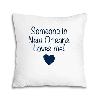 Someone In New Orleans Loves Me Gift Louisiana Pillow | Mazezy