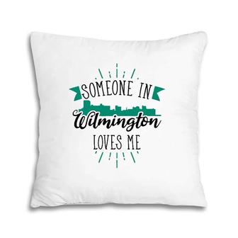 Someone In Wilmington Loves Me Wilmington Nc Skyline Pillow | Mazezy