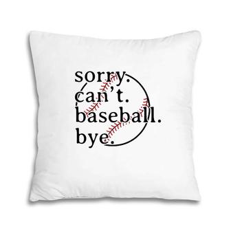 Sorry Can't Baseball Bye Funny Baseball Meme Pillow | Mazezy