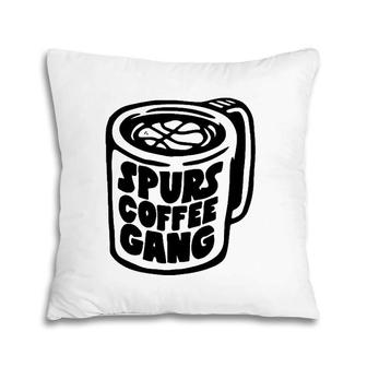 Spurs Coffee Gang Caffeine Lover Gift Pillow | Mazezy
