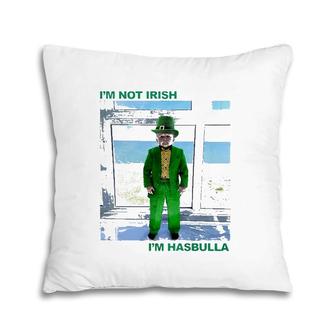 St Patrick's Day I'm Not Irish I'm Hasbulla Pillow | Mazezy