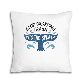 Stop Dropping Trash Into The Splash Whale Tail - Pillow | Mazezy