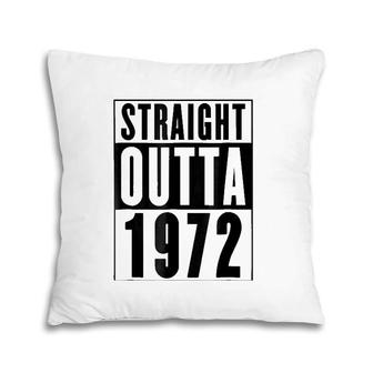 Straight Outta 1972 Cool Birthday Gift Pillow | Mazezy DE