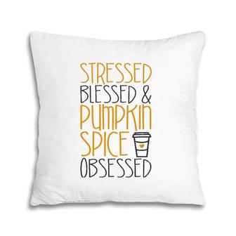 Stressed Blessed And Pumpkin Spice Obsessed Pillow | Mazezy