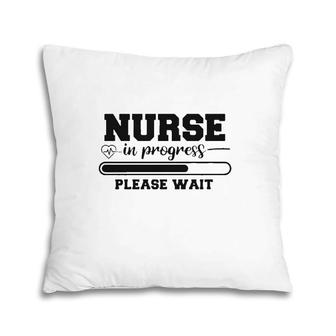 Student Nurse In Progress Please Wait Nurse Pillow | Mazezy