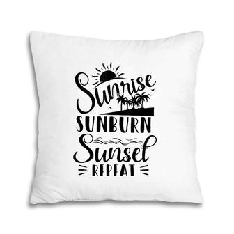 Sunrise Sunburn Sunset Repeat Summer Break Vacation Pillow | Mazezy