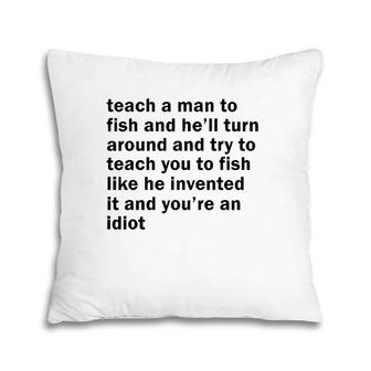 Teach A Man To Fish And He'll Turn Around And Try To Teach Pillow | Mazezy