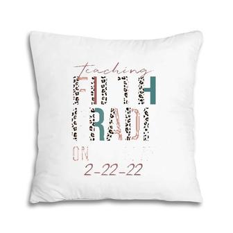 Teach Fifth Grade On Monday February 22 2022 Gift Pillow | Mazezy