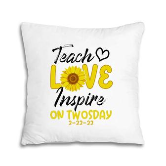 Teach Love Inspire On Twosday 2-22-22 Sunflower Teach Pillow | Mazezy