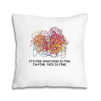 Teacher It's Fine Everything Is Fine I'm Fine This Is Fine Pillow | Mazezy