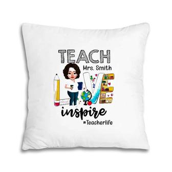 Teacher Life Teach Love Mrs Smith Inspire Womens Personalized Name Pillow | Mazezy