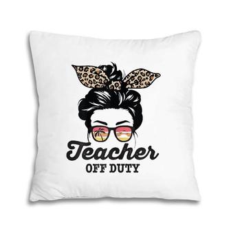 Teacher Off Duty Messy Bun Pillow | Mazezy CA