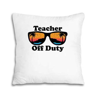 Teacher Off Duty Retro Sunglasses Funny Teacher Pillow | Mazezy