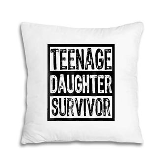 Teenage Daughter Survivor Funny Parent Pillow | Mazezy