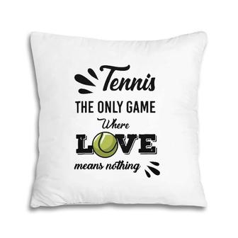 Tennis Player The Only Game Where Love Means Nothing Pillow | Mazezy UK