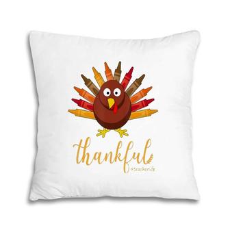 Thankful Teacher Life Turkey Crayon Art Teacher Thanksgiving Pillow | Mazezy