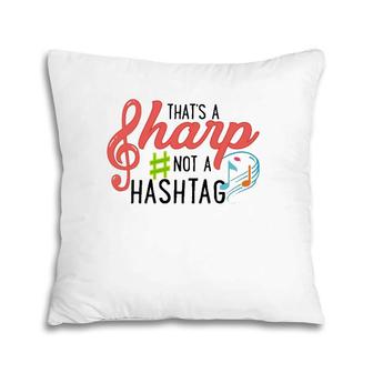 That's A Sharp Not A Hashtagmusic Teacher Humor Pillow | Mazezy