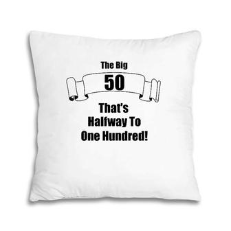 The Big 50 That's Half Way To One Hundred Pillow | Mazezy