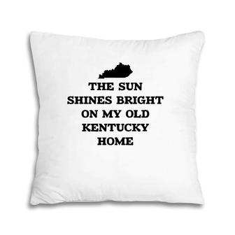 The Sun Shines Bright On My Old Kentucky Home With State Pillow | Mazezy