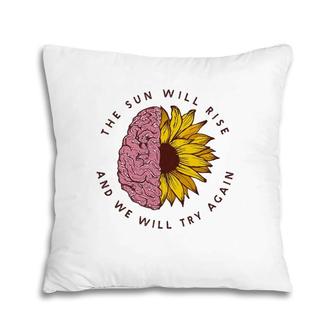 The Sun Will Rise Mental Health Awareness Matters Gifts Pillow | Mazezy