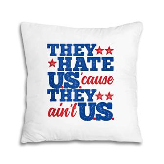 They Hate Us Cause They Aint Us America Patriotic Pillow | Mazezy