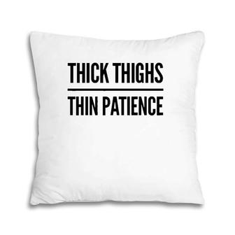 Thick Thighs Thin Patience Funny Gym Workout Cute Saying Pillow | Mazezy