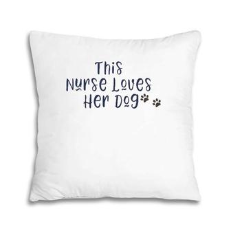 This Nurse Loves Her Dog Nurse Gift Pillow | Mazezy